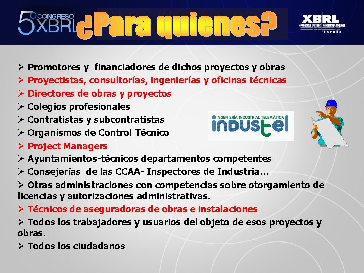 Ø Promotores y financiadores de dichos proyectos y obras Ø Proyectistas, consultorías, ingenierías y
