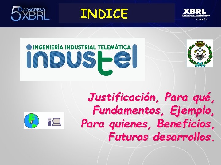 INDICE Justificación, Para qué, Fundamentos, Ejemplo, Para quienes, Beneficios, Futuros desarrollos. 