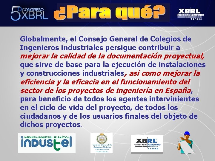 Globalmente, el Consejo General de Colegios de Ingenieros industriales persigue contribuir a mejorar la