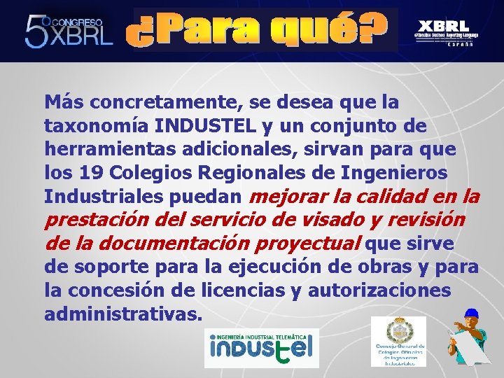 Más concretamente, se desea que la taxonomía INDUSTEL y un conjunto de herramientas adicionales,