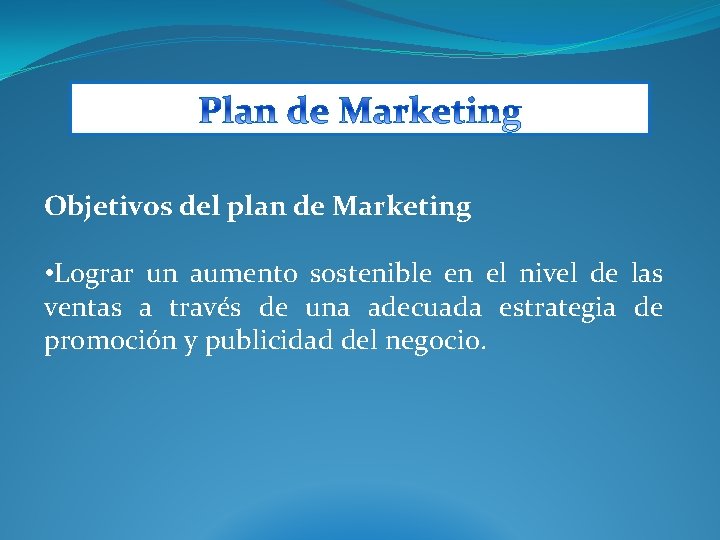 Objetivos del plan de Marketing • Lograr un aumento sostenible en el nivel de