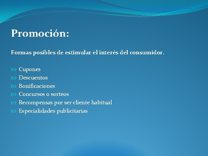 Promoción: Formas posibles de estimular el interés del consumidor. Cupones Descuentos Bonificaciones Concursos o