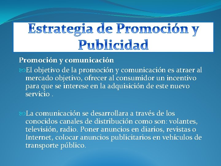 Promoción y comunicación El objetivo de la promoción y comunicación es atraer al mercado