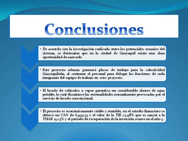  • De acuerdo con la investigación realizada entre los potenciales usuarios del sistema,