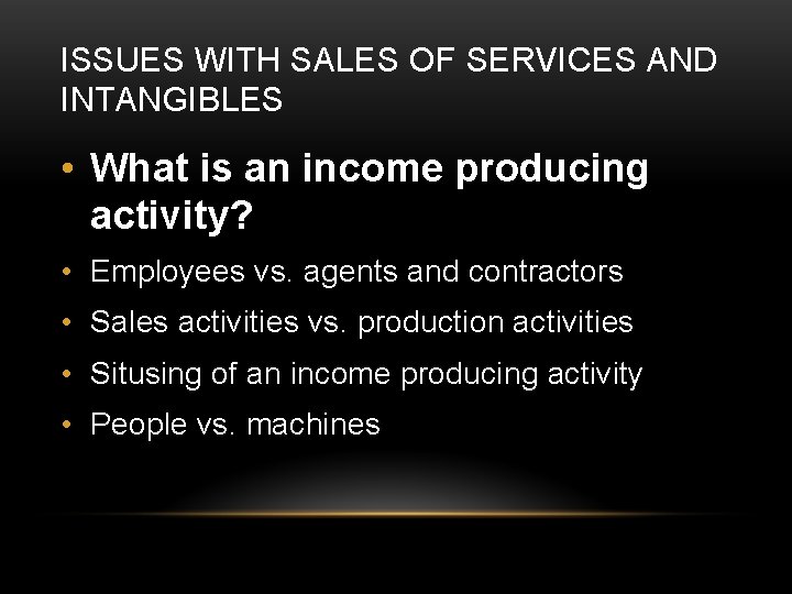 ISSUES WITH SALES OF SERVICES AND INTANGIBLES • What is an income producing activity?