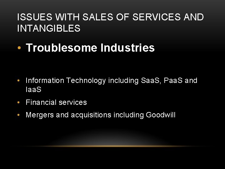 ISSUES WITH SALES OF SERVICES AND INTANGIBLES • Troublesome Industries • Information Technology including