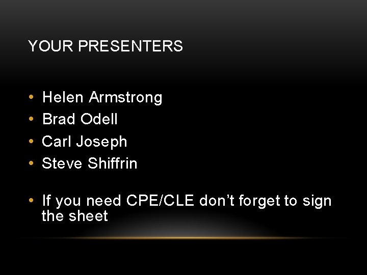 YOUR PRESENTERS • • Helen Armstrong Brad Odell Carl Joseph Steve Shiffrin • If