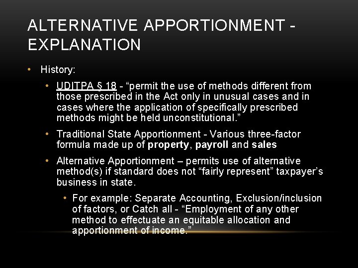 ALTERNATIVE APPORTIONMENT - EXPLANATION • History: • UDITPA § 18 - “permit the use