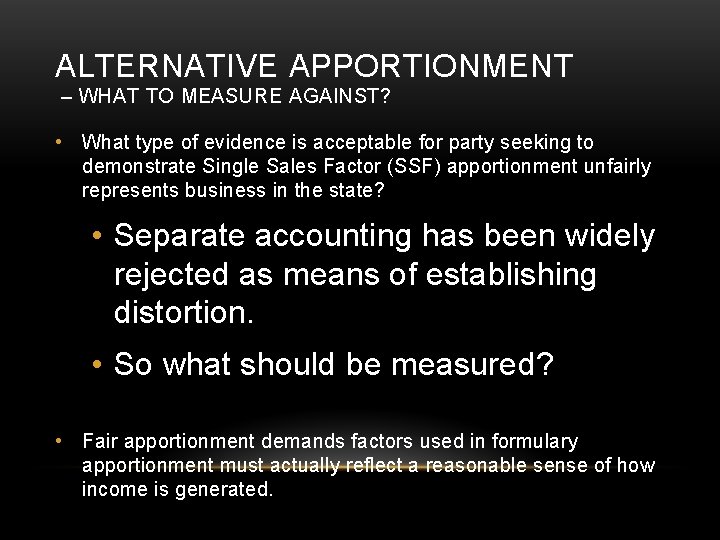 ALTERNATIVE APPORTIONMENT – WHAT TO MEASURE AGAINST? • What type of evidence is acceptable