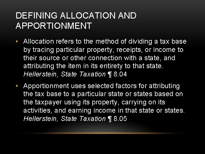 DEFINING ALLOCATION AND APPORTIONMENT • Allocation refers to the method of dividing a tax