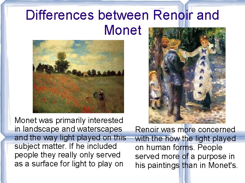 Differences between Renoir and Monet was primarily interested in landscape and waterscapes and the