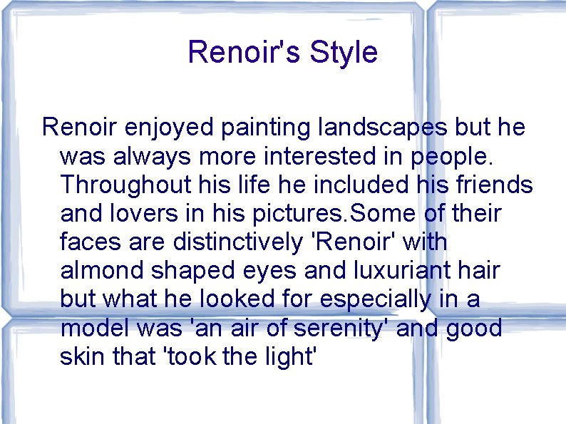 Renoir's Style Renoir enjoyed painting landscapes but he was always more interested in people.