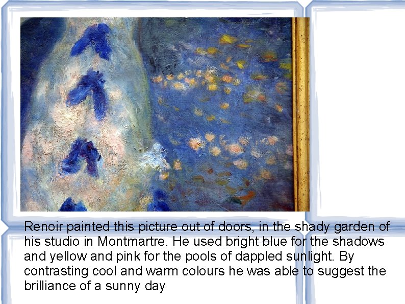 Renoir painted this picture out of doors, in the shady garden of his studio