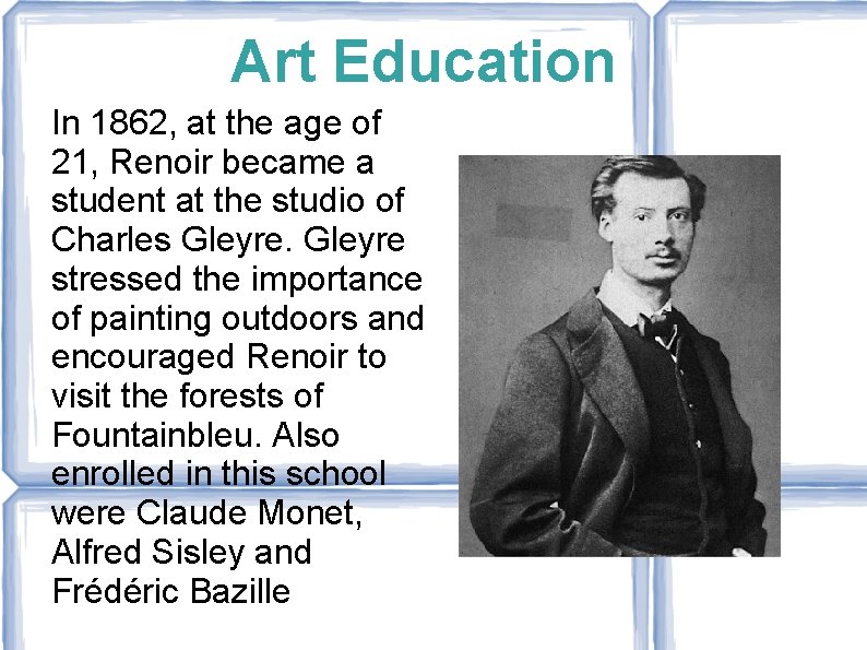 Art Education In 1862, at the age of 21, Renoir became a student at