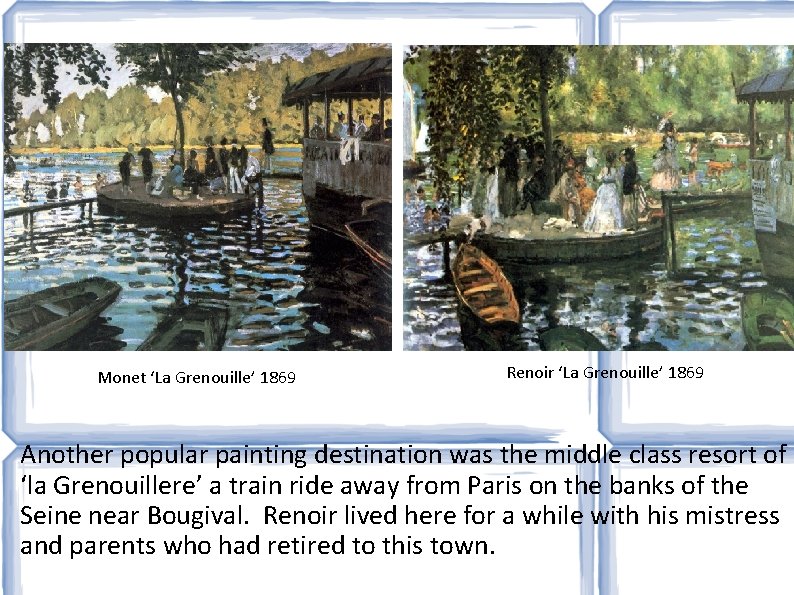 Monet ‘La Grenouille’ 1869 Renoir ‘La Grenouille’ 1869 Another popular painting destination was the