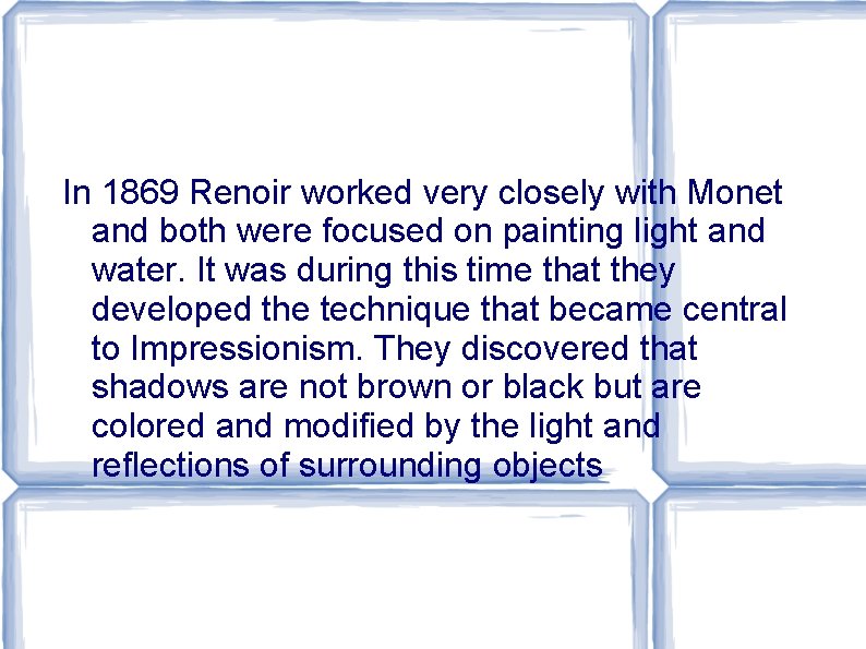 In 1869 Renoir worked very closely with Monet and both were focused on painting