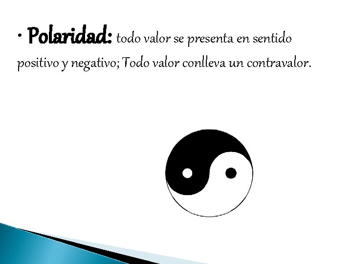  • Polaridad: todo valor se presenta en sentido positivo y negativo; Todo valor
