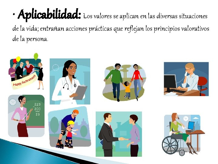  • Aplicabilidad: Los valores se aplican en las diversas situaciones de la vida;