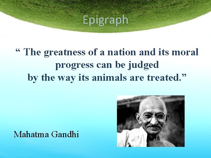 Epigraph “ The greatness of a nation and its moral progress can be judged