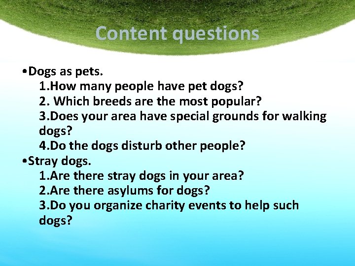 Content questions • Dogs as pets. 1. How many people have pet dogs? 2.