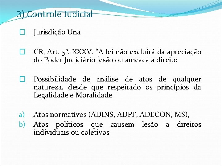 3) Controle Judicial � Jurisdição Una � CR, Art. 5°, XXXV. “A lei não