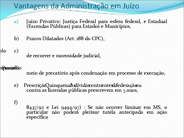 plo Vantagens da Administração em Juízo a) Juízo Privativo: Justiça Federal para esfera federal,
