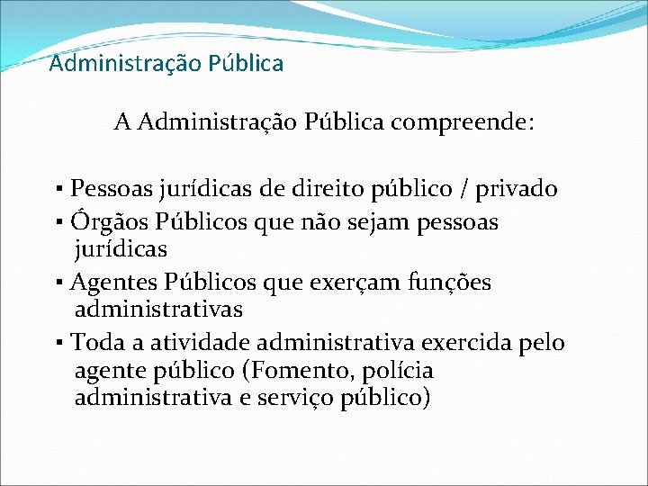 Administração Pública A Administração Pública compreende: ▪ Pessoas jurídicas de direito público / privado