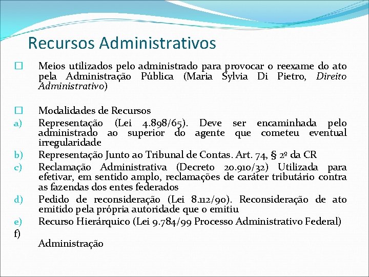 Recursos Administrativos � Meios utilizados pelo administrado para provocar o reexame do ato pela