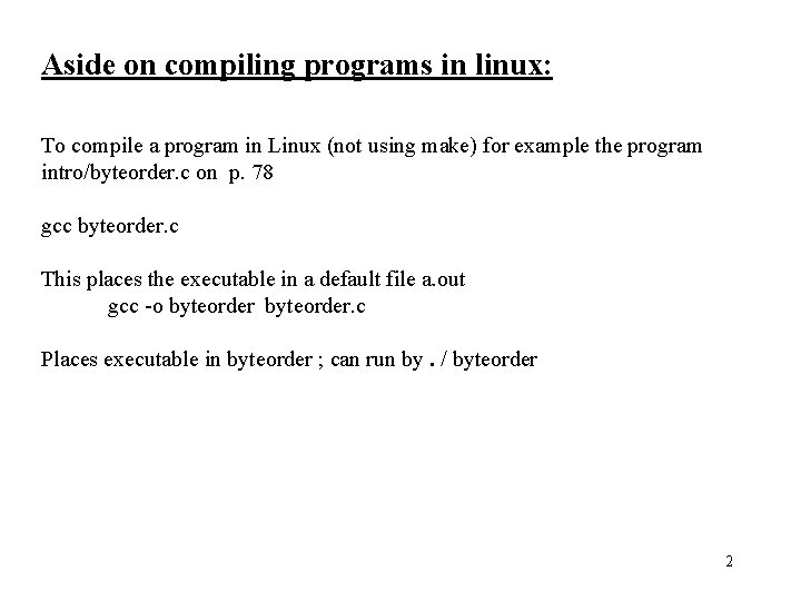 Aside on compiling programs in linux: To compile a program in Linux (not using