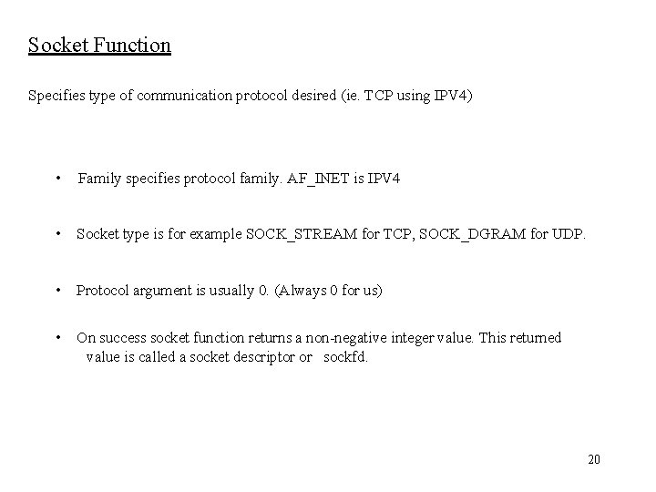 Socket Function Specifies type of communication protocol desired (ie. TCP using IPV 4) •