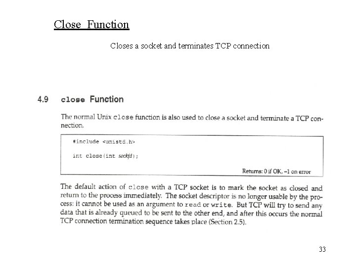 Close Function Closes a socket and terminates TCP connection 33 