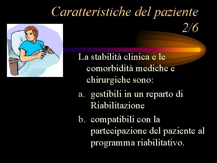 Caratteristiche del paziente 2/6 La stabilità clinica e le comorbidità mediche e chirurgiche sono: