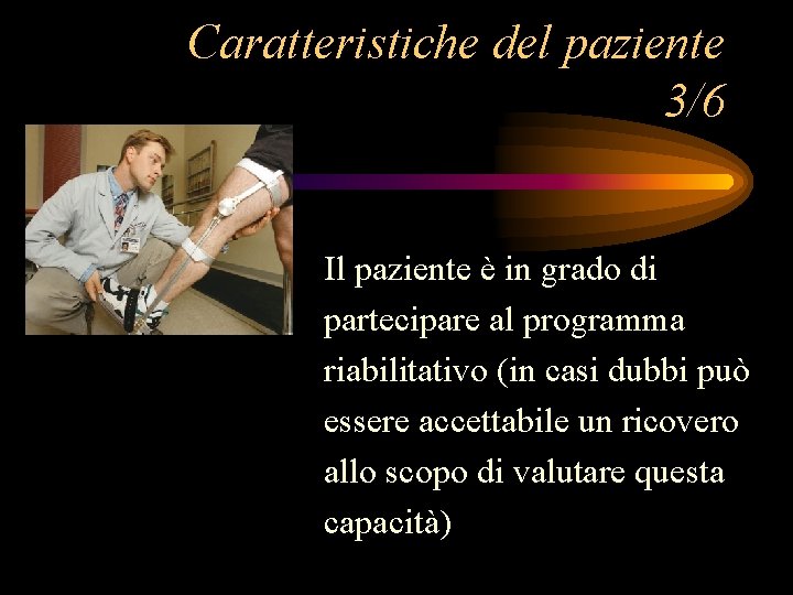 Caratteristiche del paziente 3/6 Il paziente è in grado di partecipare al programma riabilitativo