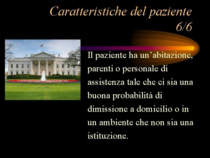 Caratteristiche del paziente 6/6 Il paziente ha un’abitazione, parenti o personale di assistenza tale