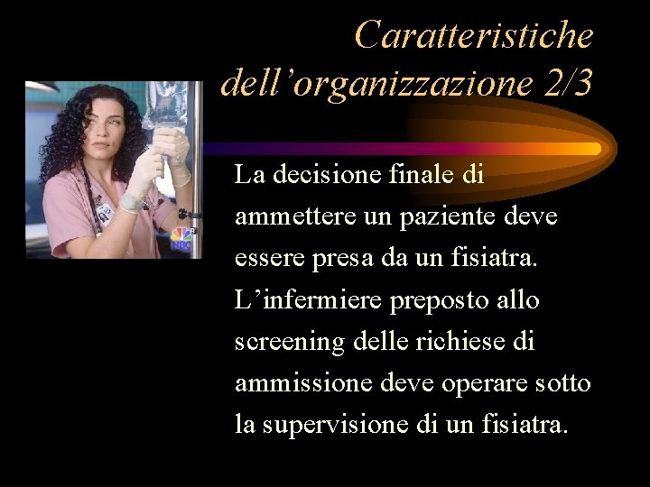 Caratteristiche dell’organizzazione 2/3 La decisione finale di ammettere un paziente deve essere presa da