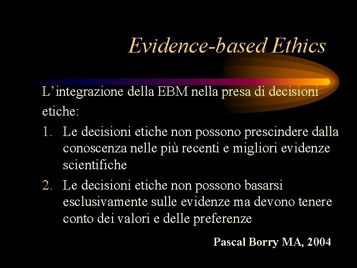 Evidence-based Ethics L’integrazione della EBM nella presa di decisioni etiche: 1. Le decisioni etiche