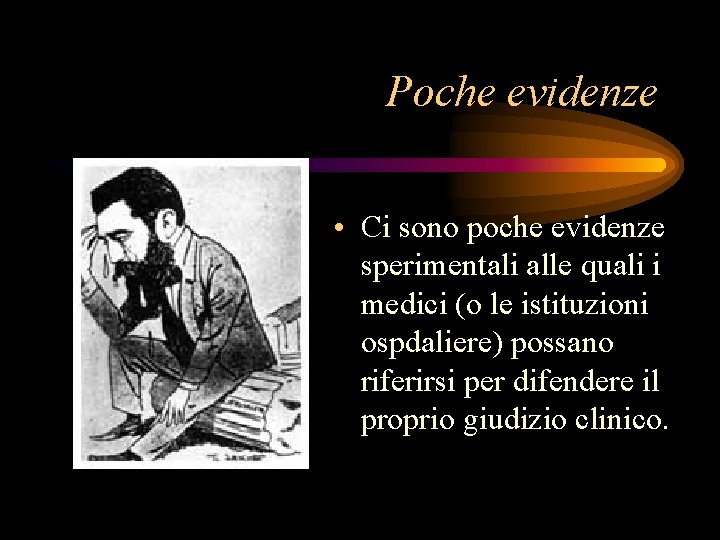 Poche evidenze • Ci sono poche evidenze sperimentali alle quali i medici (o le