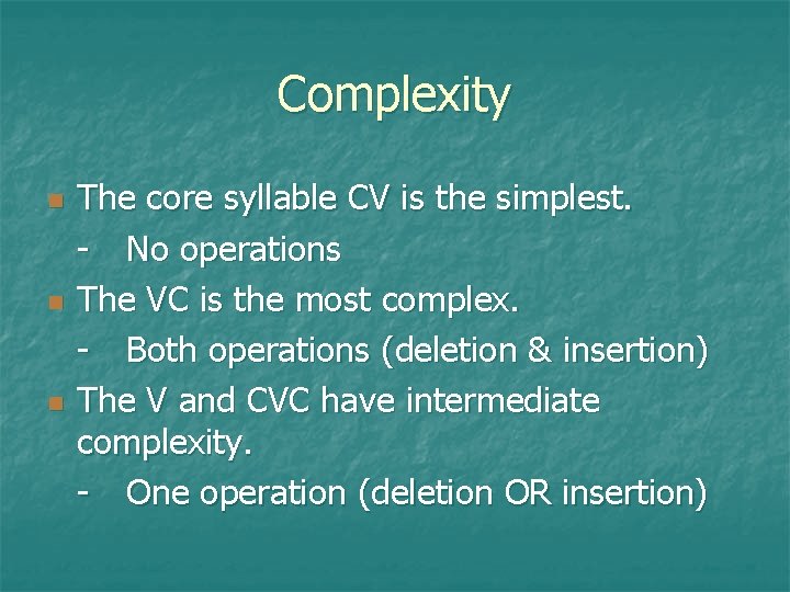 Complexity The core syllable CV is the simplest. - No operations The VC is