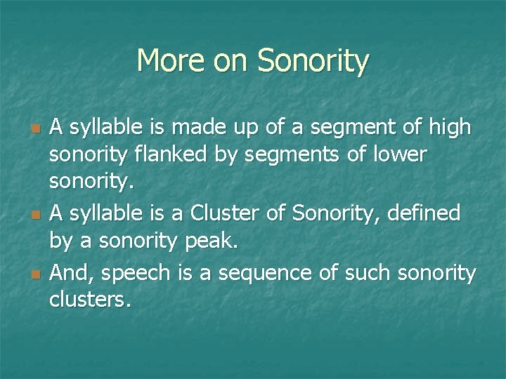 More on Sonority A syllable is made up of a segment of high sonority