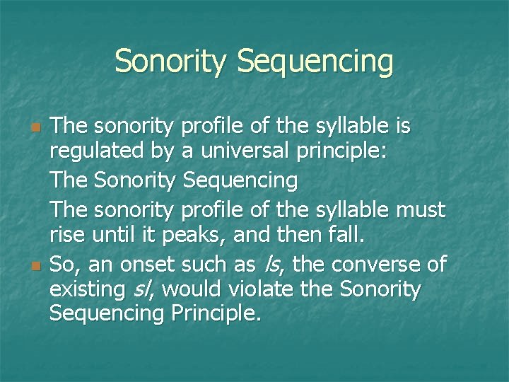 Sonority Sequencing The sonority profile of the syllable is regulated by a universal principle: