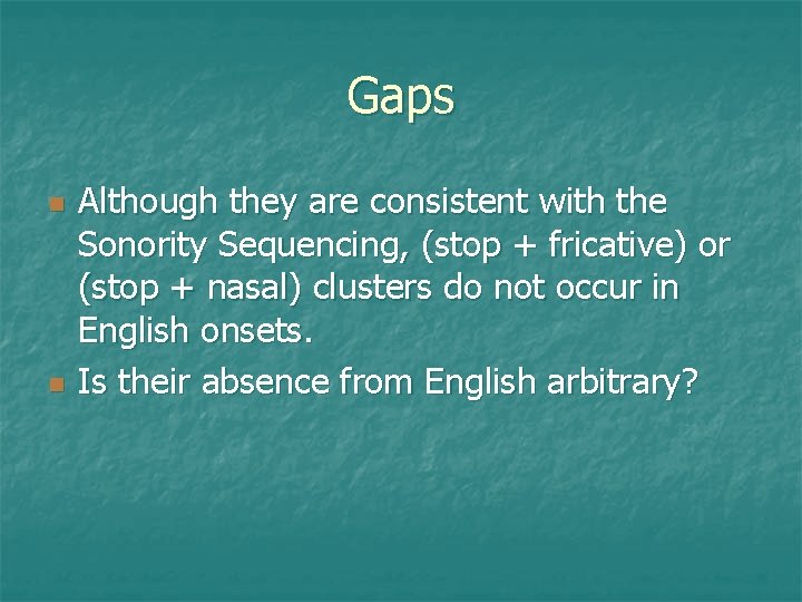 Gaps Although they are consistent with the Sonority Sequencing, (stop + fricative) or (stop