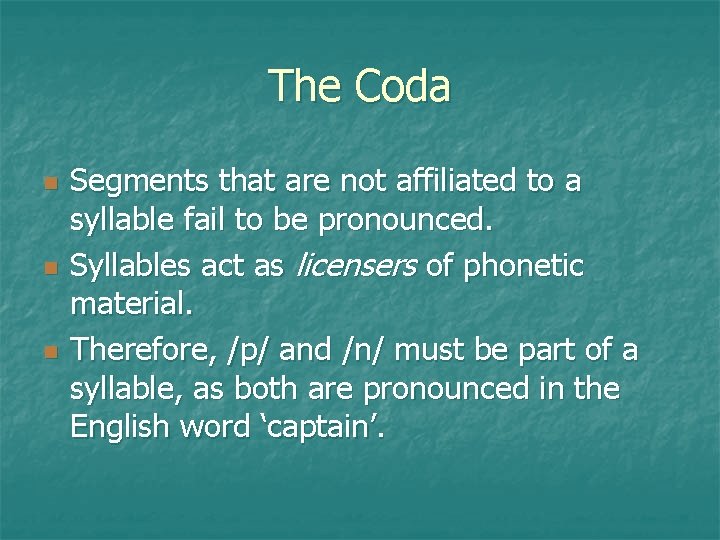 The Coda Segments that are not affiliated to a syllable fail to be pronounced.