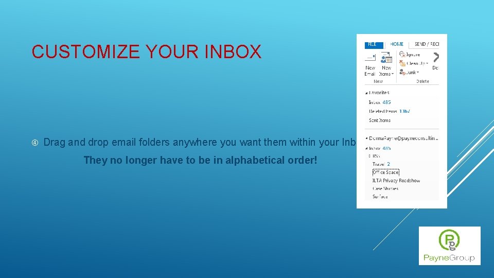 CUSTOMIZE YOUR INBOX Drag and drop email folders anywhere you want them within your