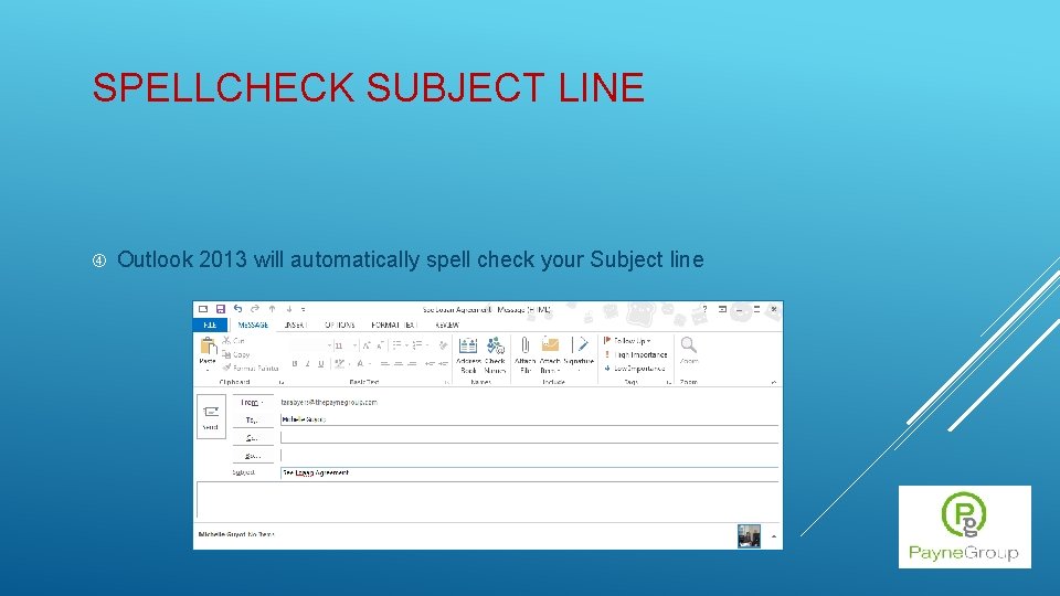 SPELLCHECK SUBJECT LINE Outlook 2013 will automatically spell check your Subject line 