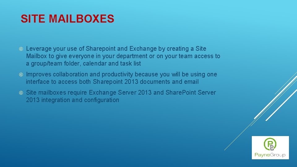 SITE MAILBOXES Leverage your use of Sharepoint and Exchange by creating a Site Mailbox