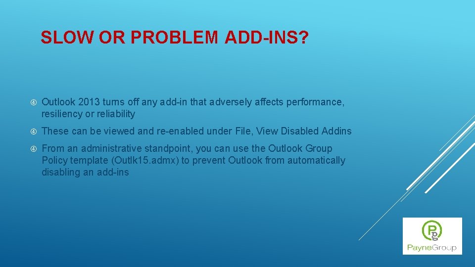 SLOW OR PROBLEM ADD-INS? Outlook 2013 turns off any add-in that adversely affects performance,