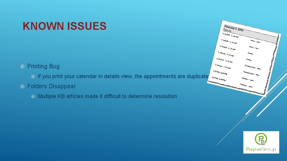 KNOWN ISSUES Printing Bug If you print your calendar in details view, the appointments