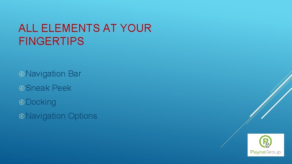 ALL ELEMENTS AT YOUR FINGERTIPS Navigation Sneak Bar Peek Docking Navigation Options 