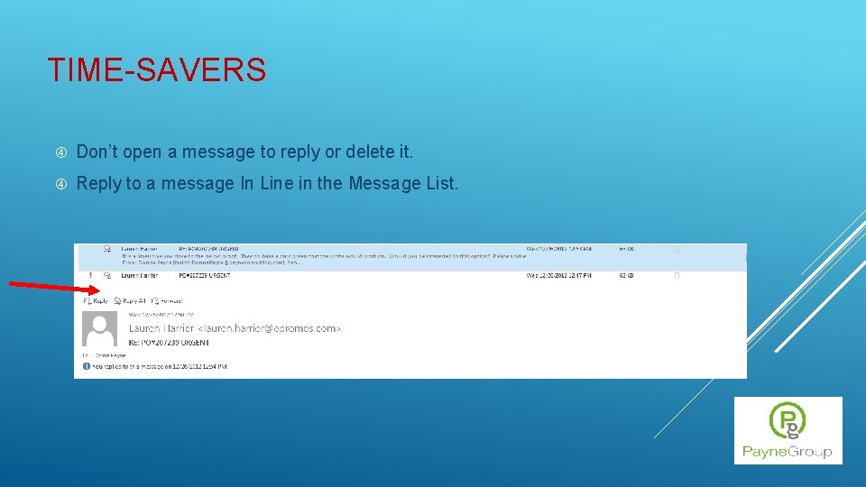 TIME-SAVERS Don’t open a message to reply or delete it. Reply to a message
