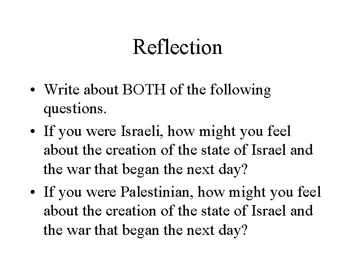 Reflection • Write about BOTH of the following questions. • If you were Israeli,
